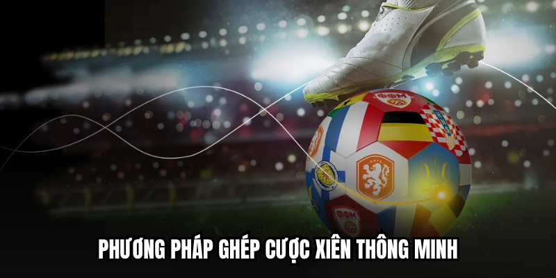 Phương pháp ghép cược xiên thông minh