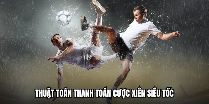 Thuật toán thanh toán cược xiên siêu tốc