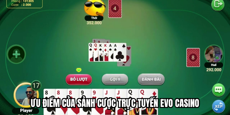 EVO Casino - Sòng Bài Trực Tuyến Đẳng Cấp Thượng Lưu Top #1 1 Ưu điểm của sảnh cược trực tuyến EVO Casino