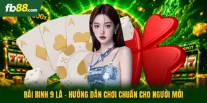 Bài Binh 9 Lá - Hướng Dẫn Chơi Chuẩn Cho Người Mới