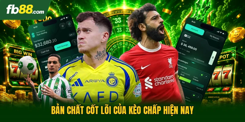 Bản chất cốt lõi của kèo chấp hiện nay