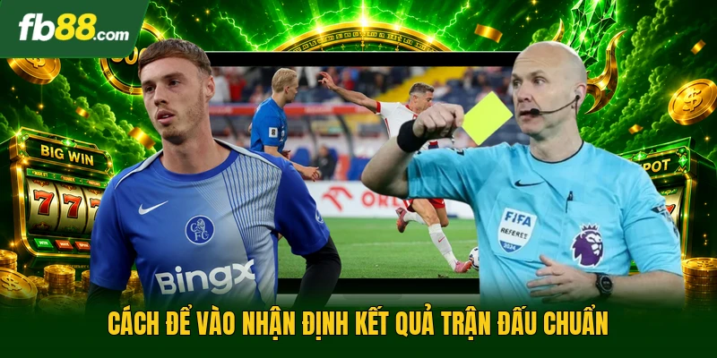 Cách để vào nhận định kết quả trận đấu chuẩn