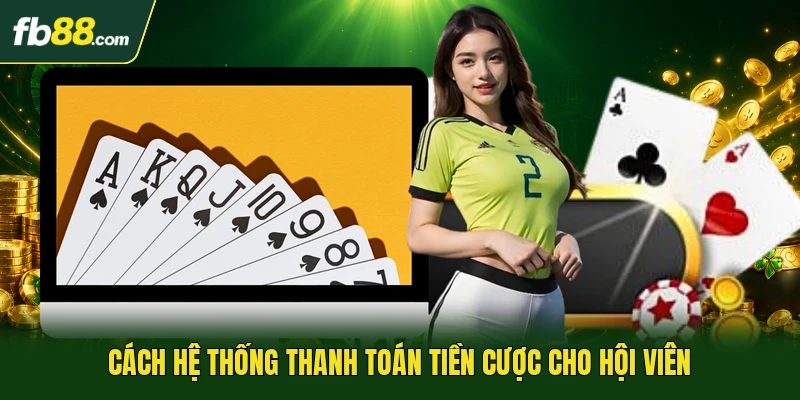 Cách hệ thống thanh toán tiền cược cho hội viên