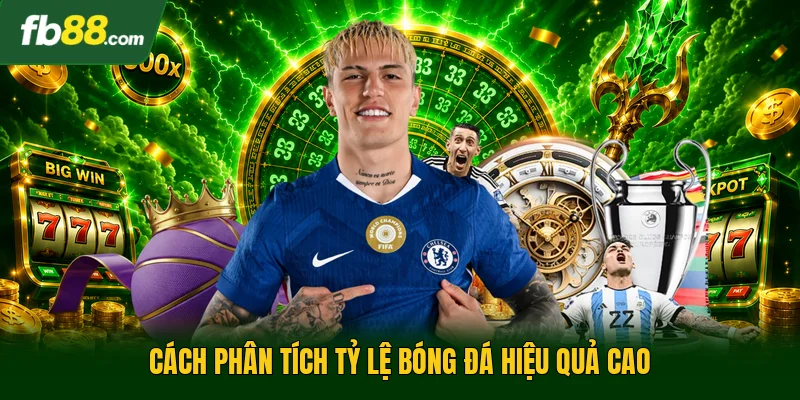 Cách phân tích tỷ lệ bóng đá hiệu quả cao