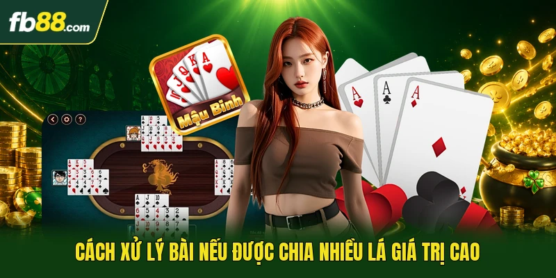 Cách xử lý bài nếu được chia nhiều lá giá trị cao