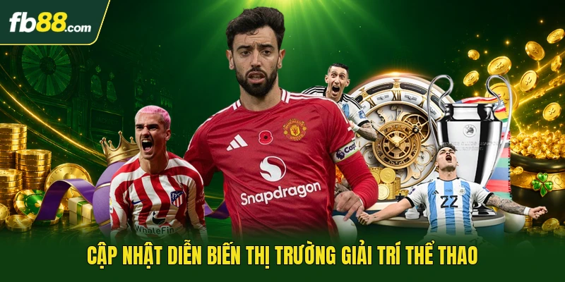 Cập nhật diễn biến thị trường giải trí thể thao