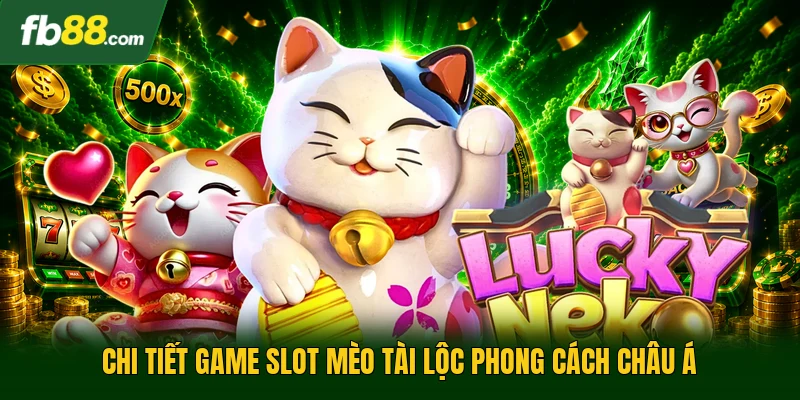 Chi tiết game slot mèo tài lộc phong cách Châu Á