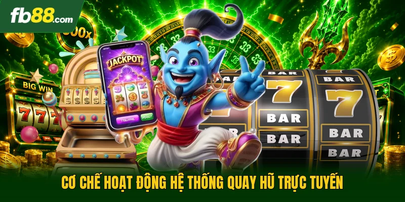 Cơ chế hoạt động hệ thống quay hũ trực tuyến