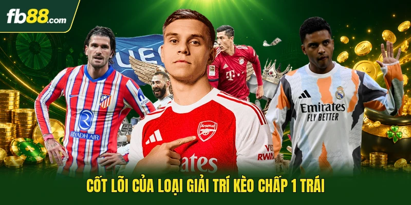Cốt lõi của loại giải trí kèo chấp 1 trái