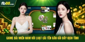 Game Bài Miền Nam Với Loạt Cái Tên Gần Gũi Đầy Kịch Tính