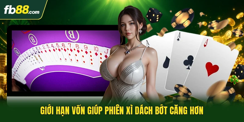 Kinh Nghiệm Chơi Blackjack Từ Những Tình Huống Chơi Thực Tế 3 Giới hạn vốn giúp phiên xì dách bớt căng hơn