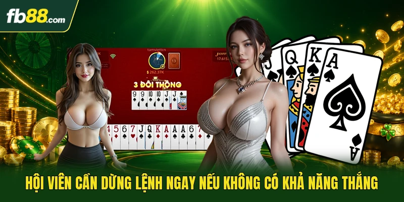 Hội viên cần dừng lệnh ngay nếu không có khả năng thắng