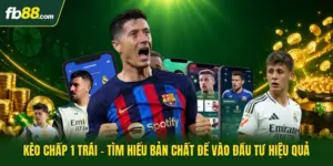 Kèo Chấp 1 Trái - Tìm Hiểu Bản Chất Để Vào Đầu Tư Hiệu Quả
