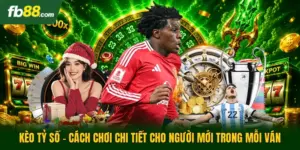 Kèo Tỷ Số - Cách Chơi Chi Tiết Cho Người Mới Trong Mỗi Ván