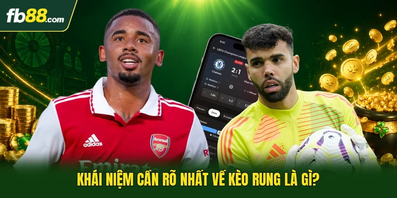 Khái niệm cần rõ nhất về kèo rung là gì?