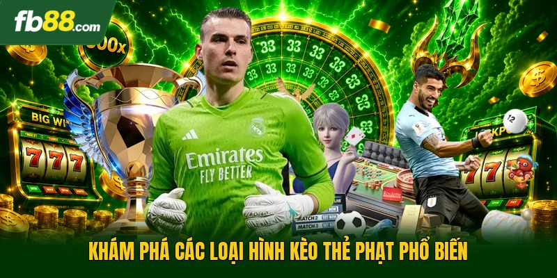Khám phá các loại hình kèo thẻ phạt phổ biến