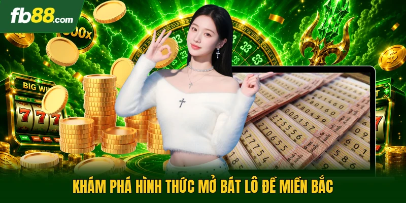 Khám phá hình thức mở bát lô đề miền bắc