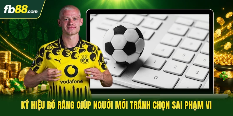 Ký hiệu rõ ràng giúp người mới tránh chọn sai phạm vi