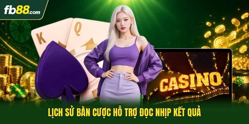 Lịch sử bàn cược hỗ trợ đọc nhịp kết quả