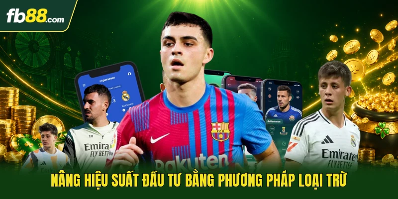 Kinh Nghiệm Soi Kèo - Bí Kíp Chuyên Sâu Cho Các Thành Viên 3 Nâng hiệu suất đầu tư bằng phương pháp loại trừ