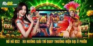Nổ Hũ B52 - Xu Hướng Giải Trí Quay Thưởng Hiện Đại Ở Phiên