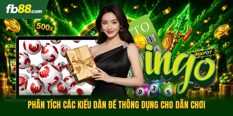 Phân tích các kiểu dàn đề thông dụng cho dân chơi
