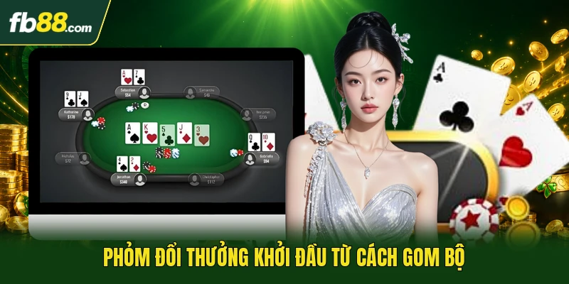 Phỏm đổi thưởng khởi đầu từ cách gom bộ