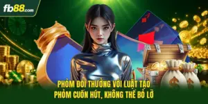 Phỏm Đổi Thưởng Với Luật Tạo Phỏm Cuốn Hút, Không Thể Bỏ Lỡ