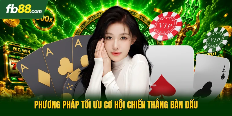 Phương pháp tối ưu cơ hội chiến thắng bàn đấu