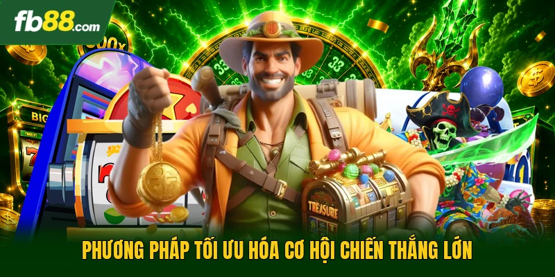 Phương pháp tối ưu hóa cơ hội chiến thắng lớn