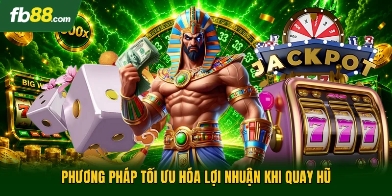 Phương pháp tối ưu hóa lợi nhuận khi quay hũ