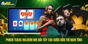 Poker Texas Holdem Nơi Bài Tẩy Tạo Cuộc Đấu Trí Kịch Tính