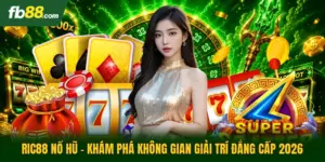 Ric88 Nổ Hũ - Khám Phá Không Gian Giải Trí Đẳng Cấp 2026