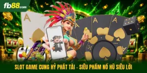 Slot Game Cung Hỷ Phát Tài - Siêu Phẩm Nổ Hũ Siêu Lời