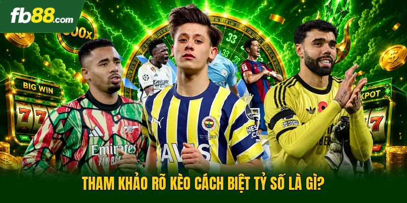 Tham khảo rõ kèo cách biệt tỷ số là gì?