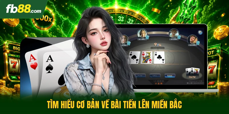 Tìm hiểu cơ bản về bài tiến lên miền bắc