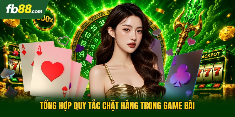 Tổng hợp quy tắc chặt hàng trong game bài