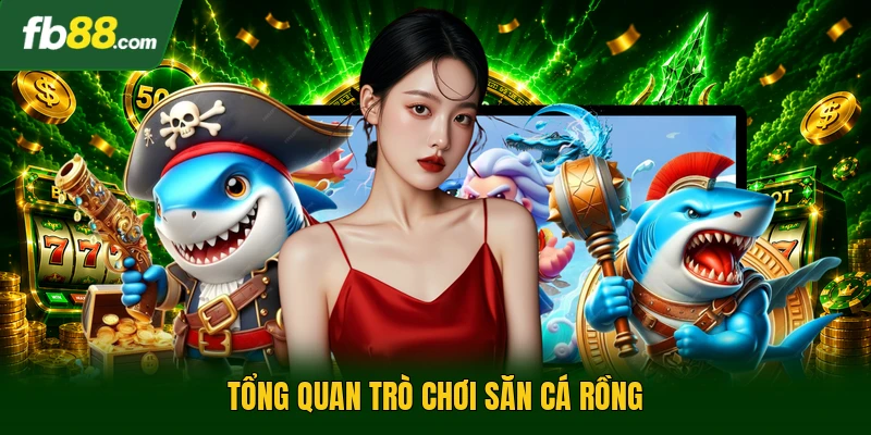 Tổng quan trò chơi săn cá rồng