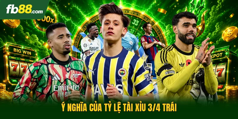 Ý nghĩa của tỷ lệ tài xỉu 3/4 trái