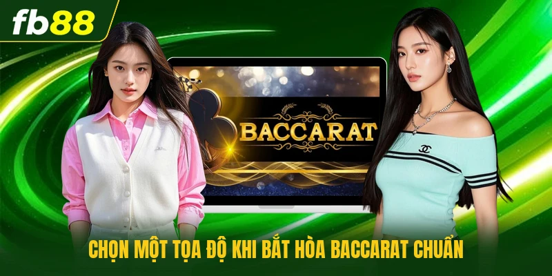 Cách Bắt Hòa Baccarat - Chi Tiết Phương Pháp Đầu Tư Sinh Lời 3 Chọn một tọa độ khi bắt hòa baccarat chuẩn