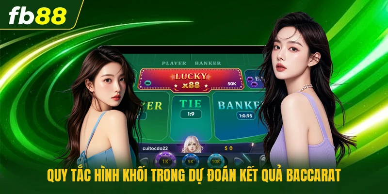 Cách Bắt Hòa Baccarat - Chi Tiết Phương Pháp Đầu Tư Sinh Lời 2 Quy tắc hình khối trong dự đoán kết quả baccarat