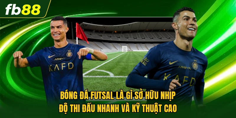 Bóng Đá Futsal Là Gì? Tìm Hiểu Luật Chơi Và Đặc Điểm Nổi Bật 1 Bóng đá Futsal là gì sở hữu nhịp độ thi đấu nhanh và kỹ thuật cao