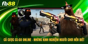 Cá Cược CS:GO Online - Những Kinh Nghiệm Người Chơi Nên Biết