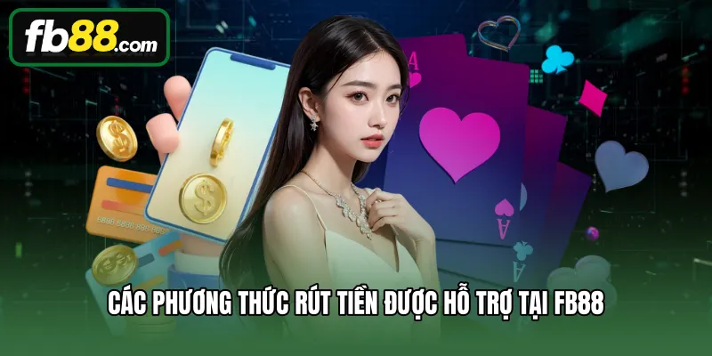 Các phương thức rút tiền được hỗ trợ tại FB88