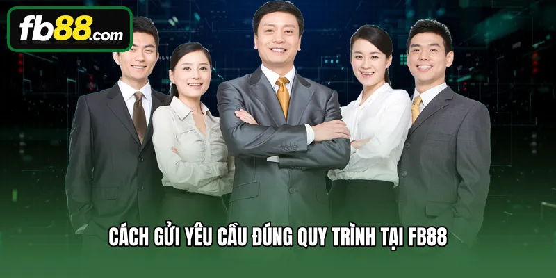 Cách gửi yêu cầu đúng quy trình tại FB88