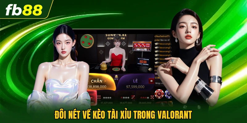 Đôi nét về kèo tài xỉu trong Valorant