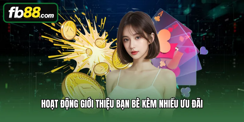 Hoạt động giới thiệu bạn bè kèm nhiều ưu đãi