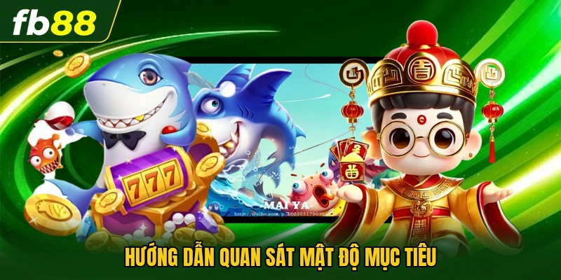 Cách Chọn Phòng Bắn Cá Phù Hợp Để Tăng Hiệu Quả Trải Nghiệm 2 Hướng dẫn quan sát mật độ mục tiêu