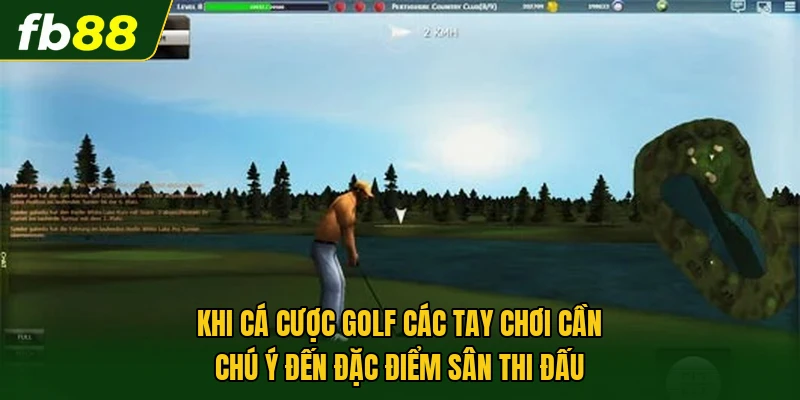 Cá Cược Golf - Phân Tích Kèo Chuẩn Từ Các Giải Đấu Lớn 2 Khi cá cược Golf các tay chơi cần chú ý đến đặc điểm sân thi đấu