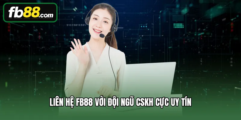 Liên hệ FB88 với đội ngũ CSKH cực uy tín